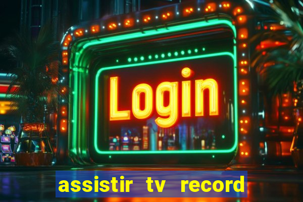 assistir tv record ao vivo